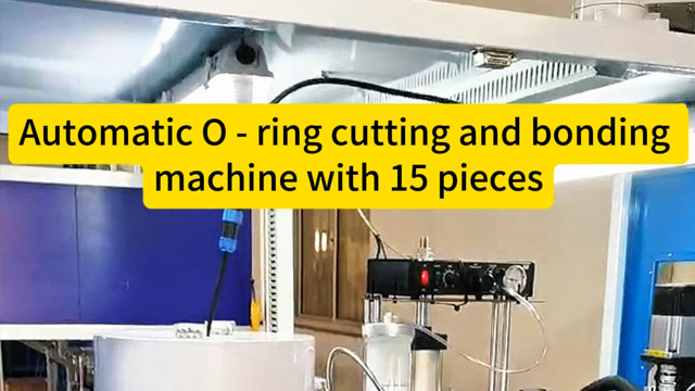 AutomaticO-ring cuttingand bondingmachine with 15 pieces