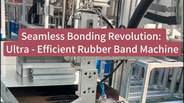 Seamless Bonding Revolution:Ultra -Efficient Rubber Band Machine