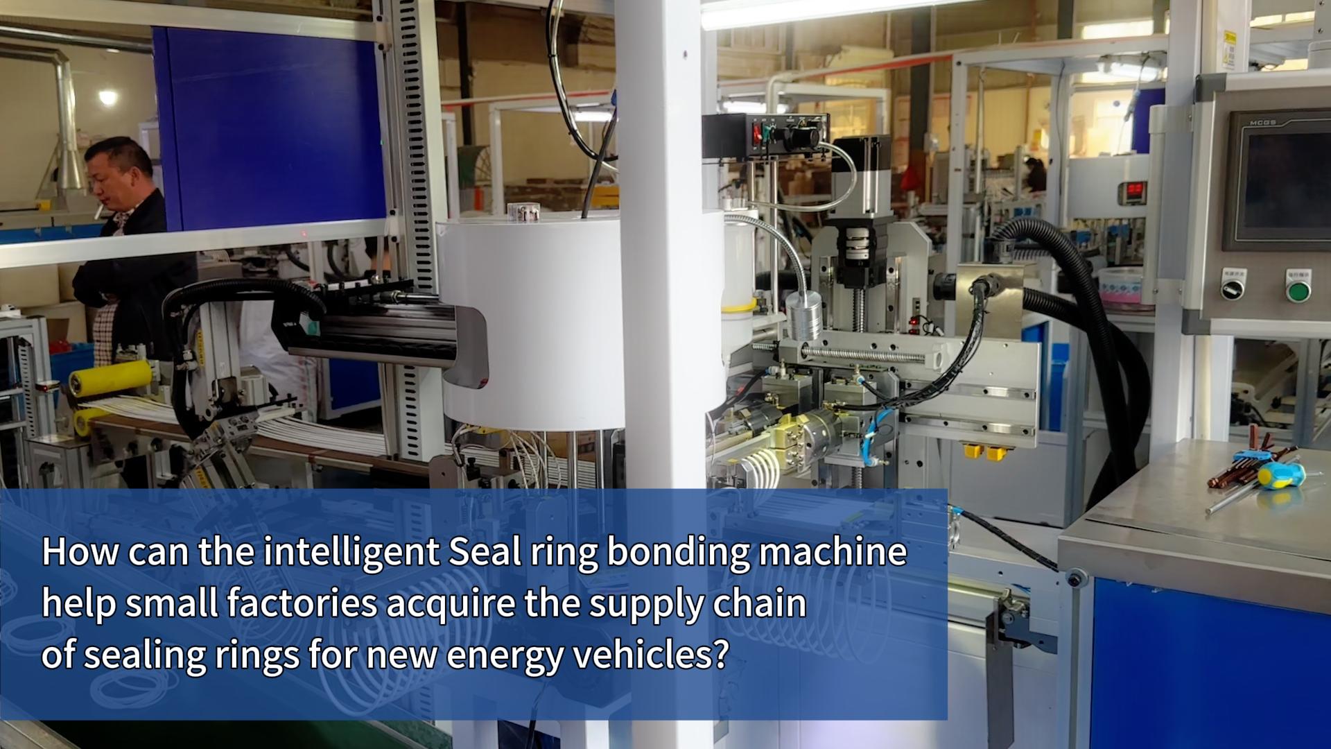 How can the intelligent Seal ring bonding machine help small factories acquire the supply chain of sealing rings for new energy vehicles?