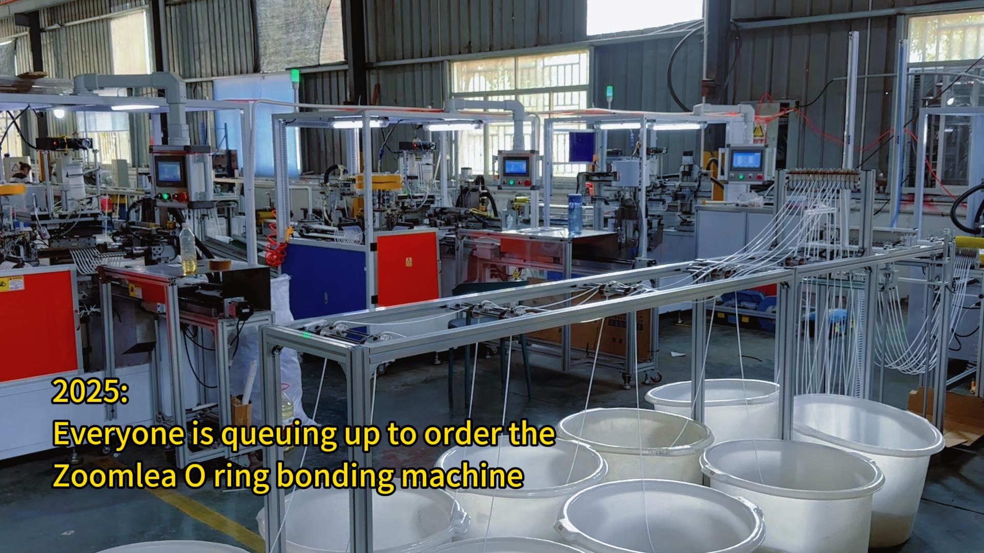 2025: Everyone is queuing up to order the Zoomlea O ring bonding machine