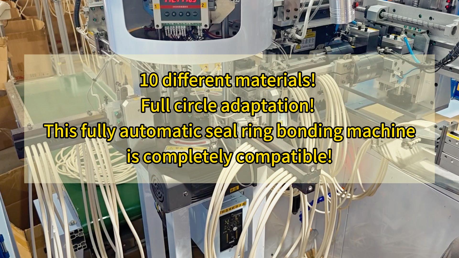 10 different materials! Full circle adaptation! This fully automatic seal ring bonding machine is completely compatible