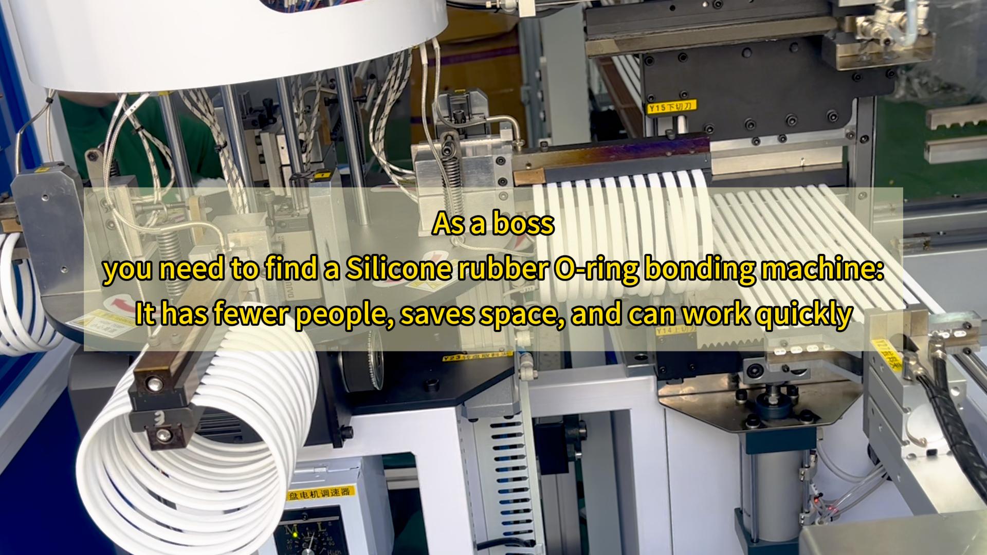 As a boss,you need to find a Silicone rubber O-ring bonding machine:It has fewer people,saves space,and can work quickly