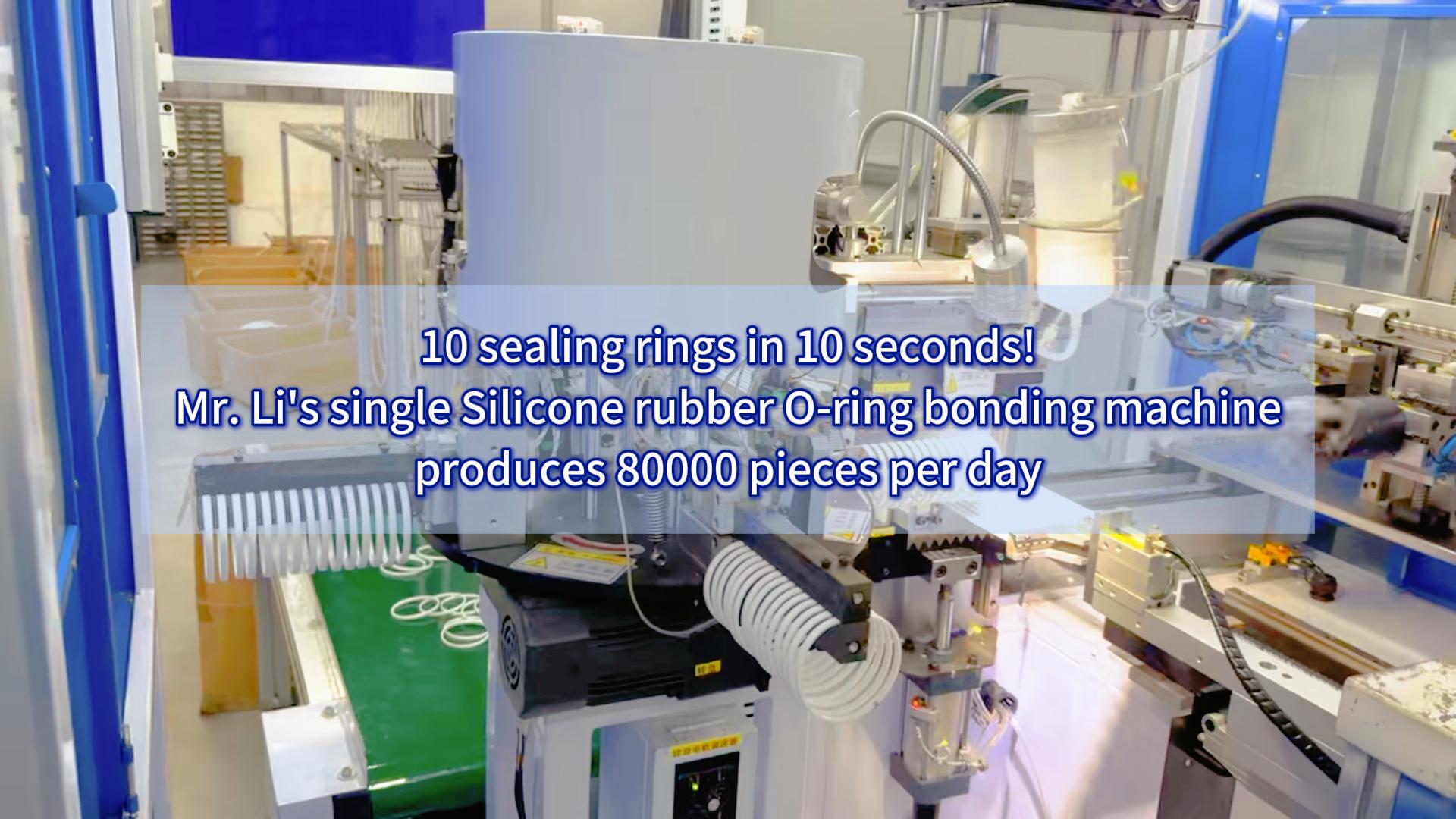 10 sealing rings in 10 seconds! Mr. Li’s single Silicone rubber O-ring bonding machine produces 80000 pieces per day