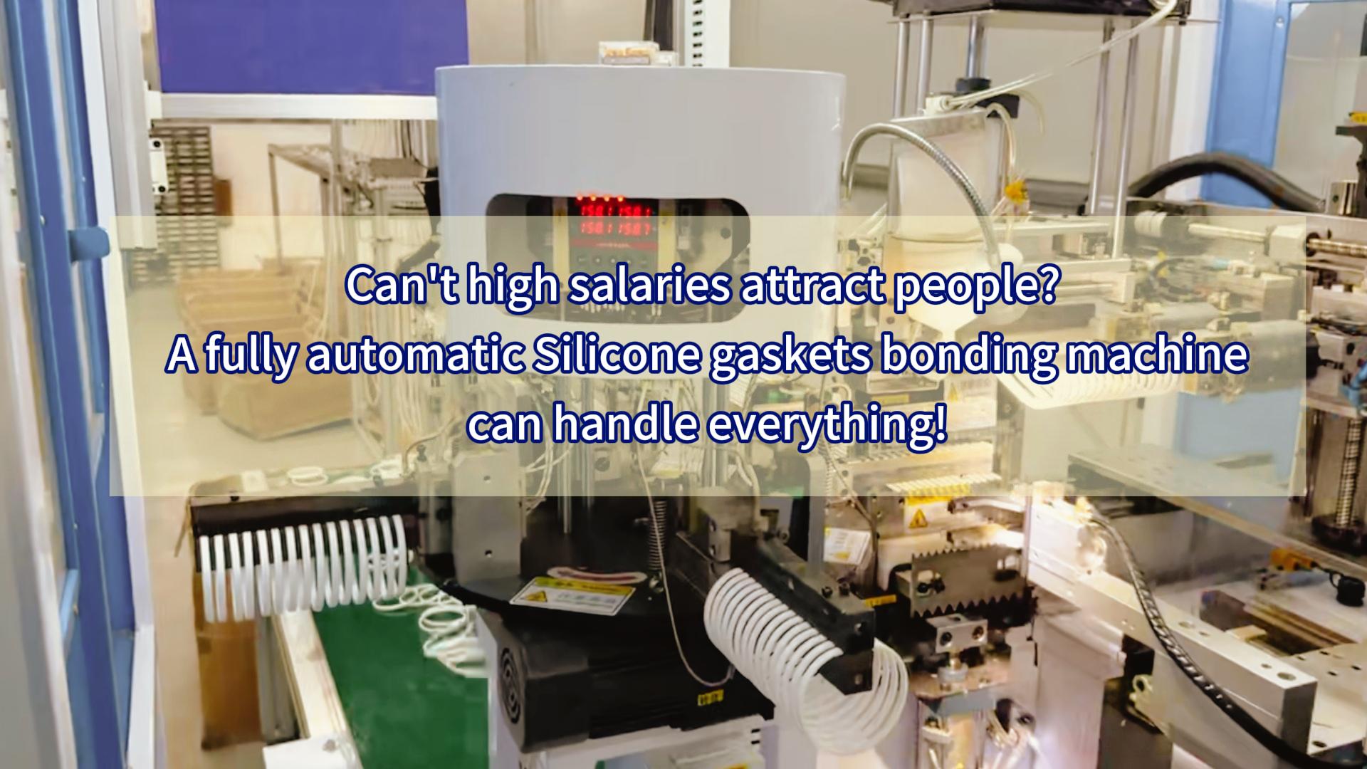 Can’t high salaries attract people? A fully automatic Silicone gaskets bonding machine can handle everything!